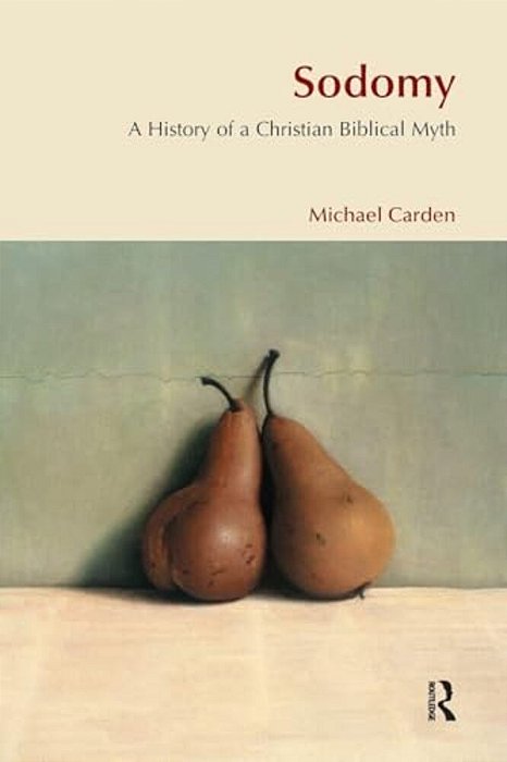 Sodomy: A History Of A Christian Biblical Myth-..