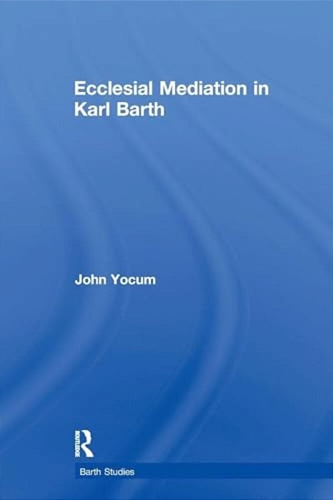 Ecclesial Mediation In Karl Barth-..