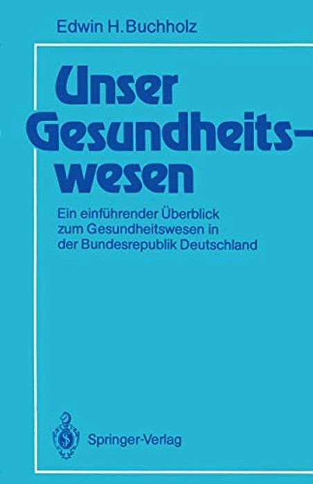Unser Gesundheitswesen: Ein Einführender Überblick Zum Gesundheitswesen In Der Bundesrepublik Deutschland-..