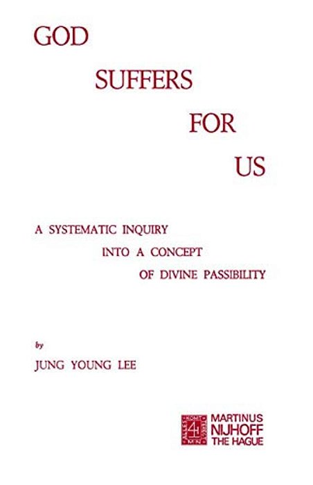 God Suffers For US: A Systematic Inquiry Into A Concept Of Divine Passibility-..