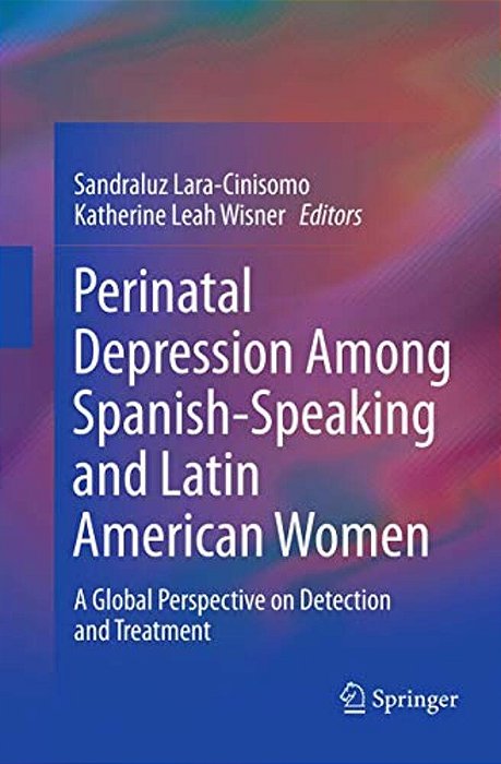 Perinatal Depression Among Spanish-Speaking And Latin American Women: A Global Perspective On Detection And Treatment-..