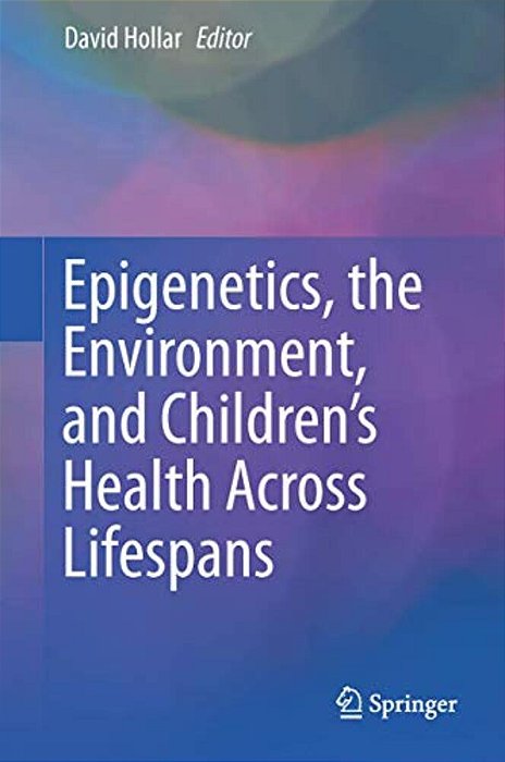 Epigenetics, The Environment, And Children's Health Across Lifespans-..