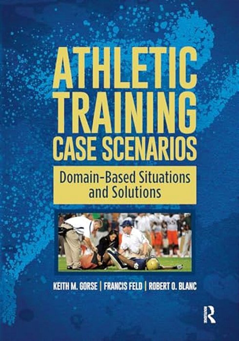 Athletic Training Case Scenarios: Domain-Based Situations And Solutions-..