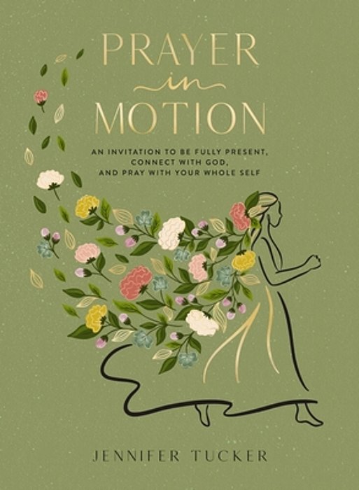 Prayer In Motion: An Invitation To Be Fully Present, Connect With God, And Pray With Your Whole Self-..