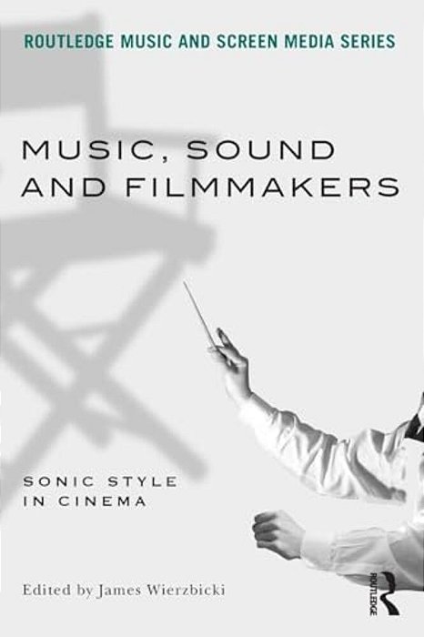Music, Sound And Filmmakers: Sonic Style In Cinema-..