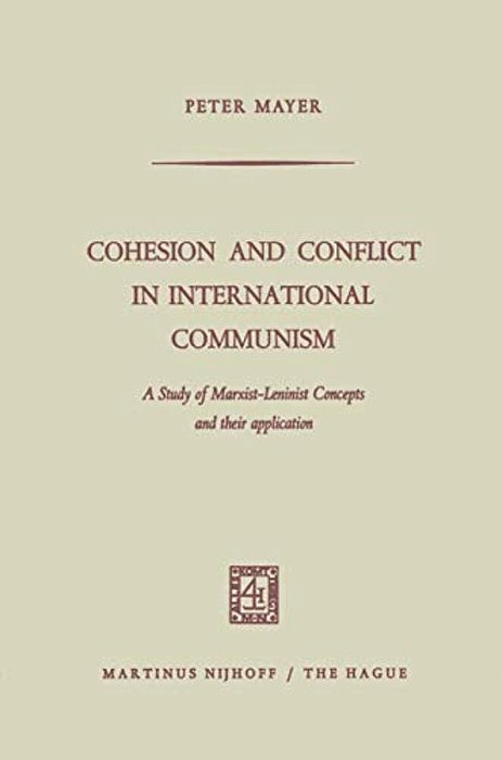 Cohesion And Conflict In International Communism: A Study Of Marxist-Leninist Concepts And Their Application-..
