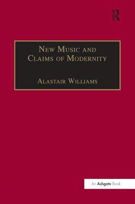 New Music And The Claims Of Modernity-..