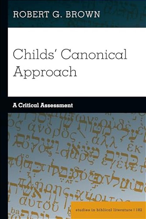 Childs' Canonical Approach: A Critical Assessment-..