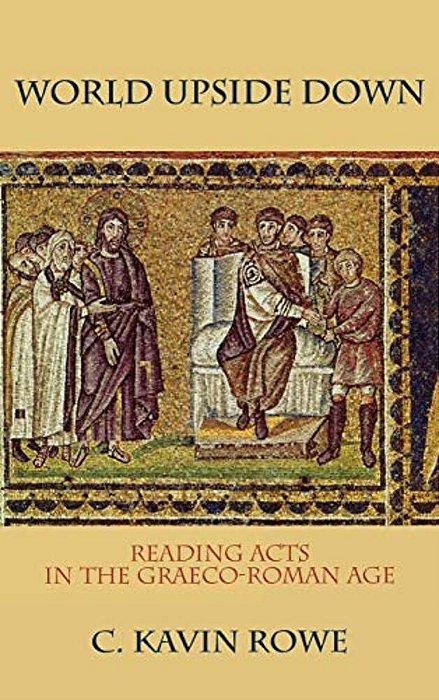 World Upside Down: Reading Acts In The Graeco-Roman Age-..