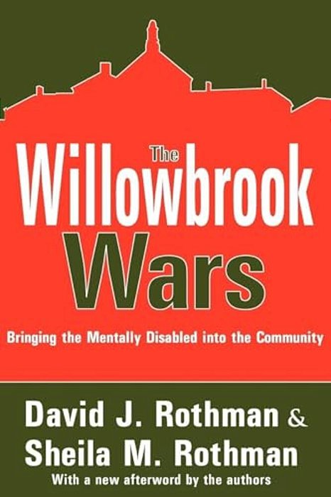 The Willowbrook Wars: Bringing The Mentally Disabled Into The Community-..