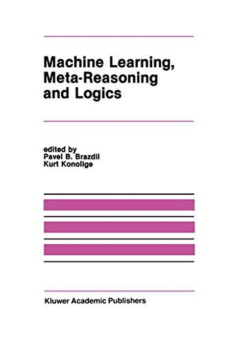 Machine Learning, Meta-Reasoning And Logics-..