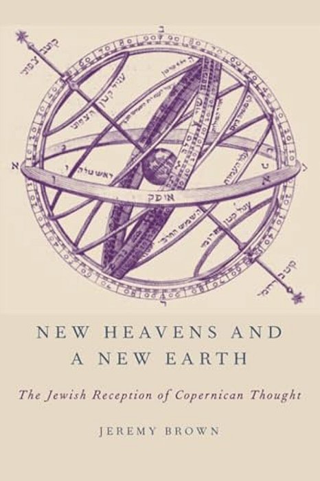 New Heavens And A New Earth: The Jewish Reception Of Copernican Thought-..