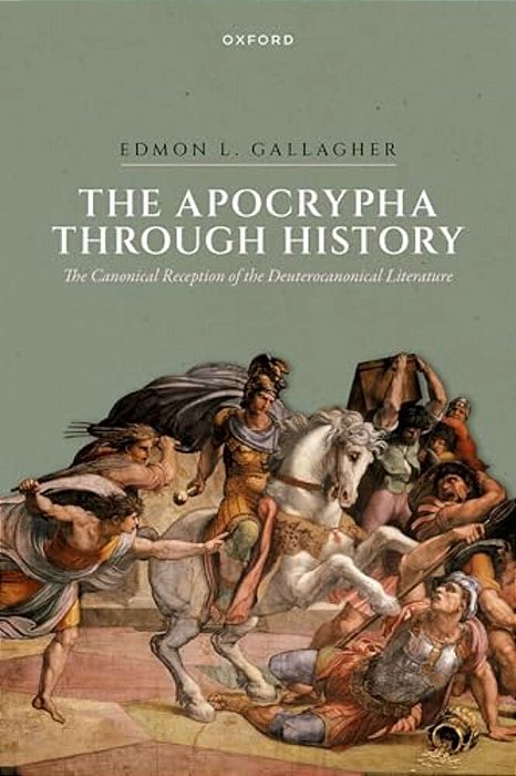 The Apocrypha Through History: The Canonical Reception Of The Deuterocanonical Literature-..