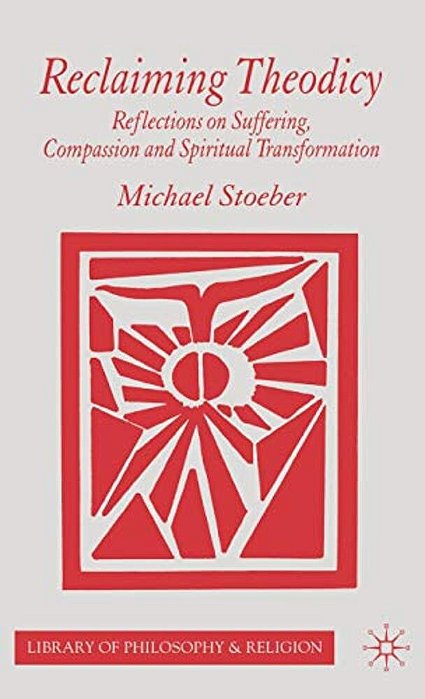 Reclaiming Theodicy: Reflections On Suffering, Compassion And Spiritual Transformation-..