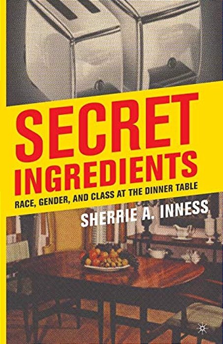 Secret Ingredients: Race, Gender, And Class At The Dinner Table-..