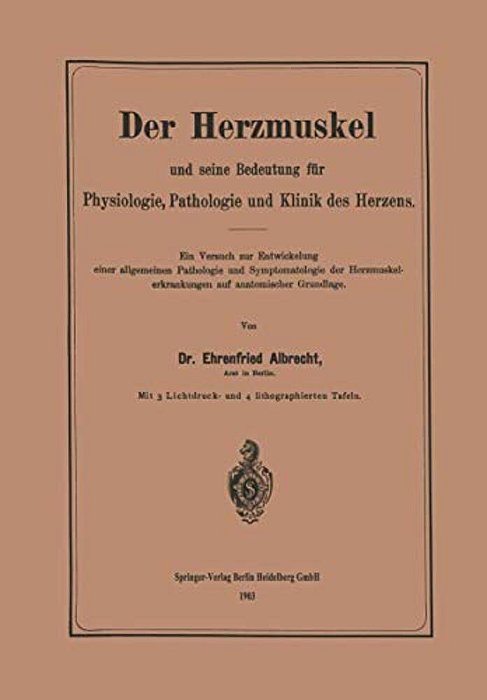 Der Herzmuskel Und Seine Bedeutung Für Physiologie, Pathologie Und Klinik Des Herzens: Ein Versuch Zur Entwickelung Einer Allgemeinen Pathologie Und S-..