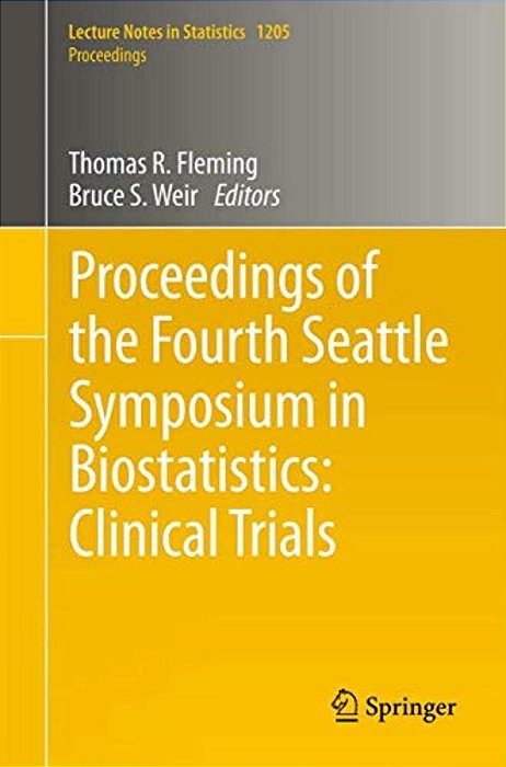 Proceedings Of The Fourth Seattle Symposium In Biostatistics: Clinical Trials-..