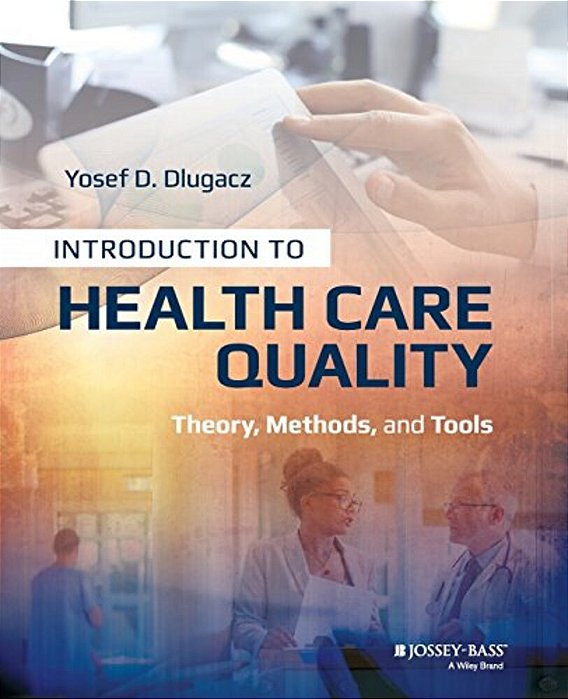 Introduction To Health Care Quality: Theory, Methods, And Tools-..