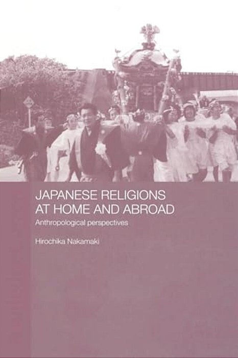 Japanese Religions At Home And Abroad: Anthropological Perspectives-..