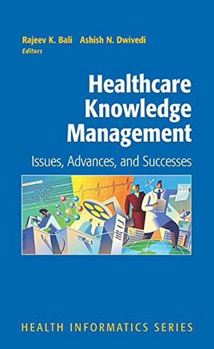 Healthcare Knowledge Management: Issues, Advances And Successes-..