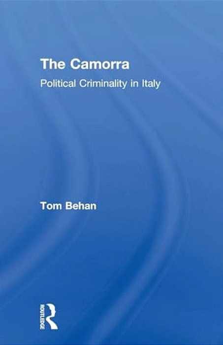 The Camorra: Political Criminality In Italy-..