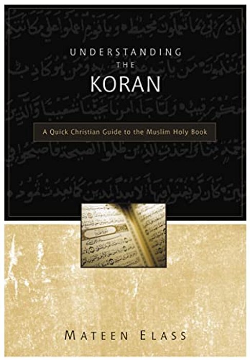 Understanding The Koran: A Quick Christian Guide To The Muslim Holy Book-..