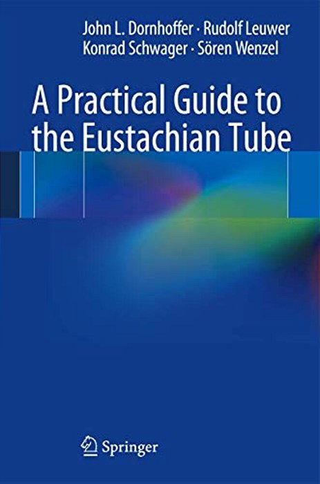 A Practical Guide To The Eustachian Tube-..
