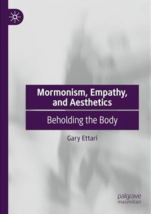 Mormonism, Empathy, And Aesthetics: Beholding The Body-..