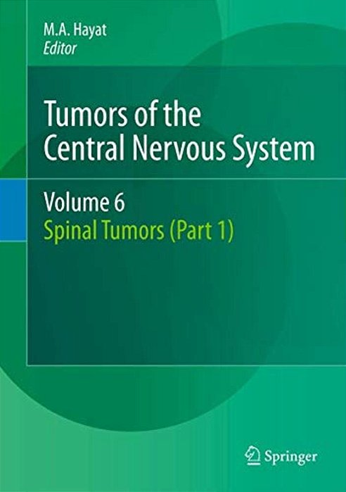 Tumors Of The Central Nervous System, Volume 6: Spinal Tumors (Part 1)-..