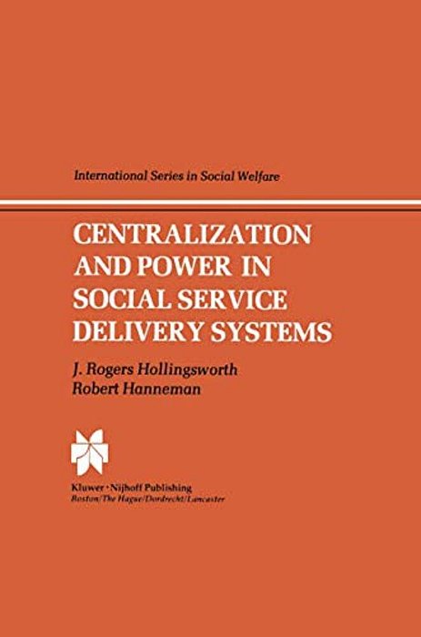 Centralization And Power In Social Service Delivery Systems: The Cases Of England, Wales, And The United States-..