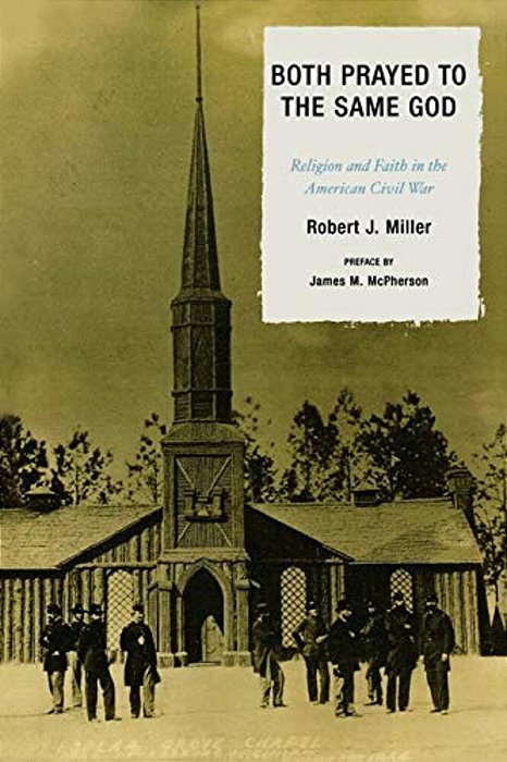 Both Prayed To The Same God: Religion And Faith In The American Civil War-..