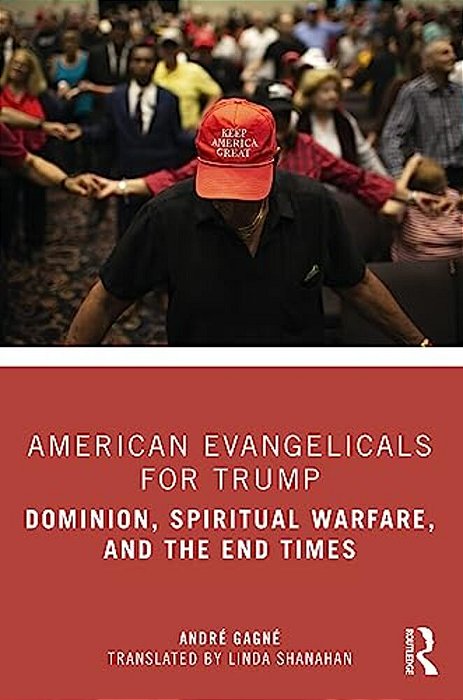 American Evangelicals For Trump: Dominion, Spiritual Warfare, And The End Times-..