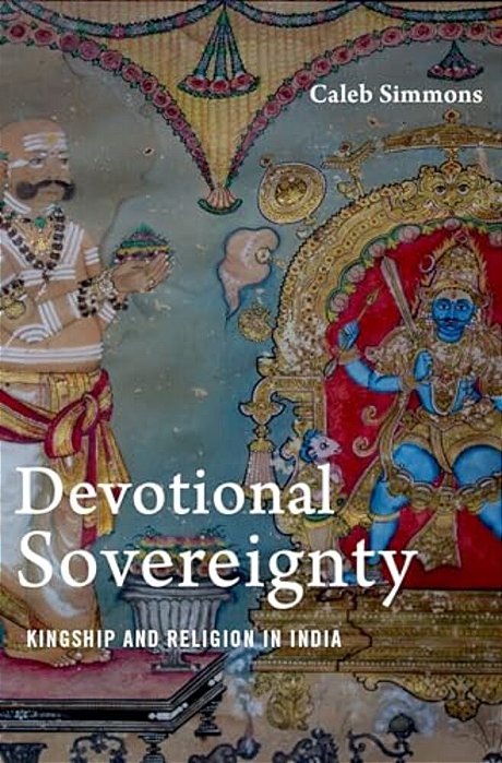 Devotional Sovereignty: Kingship And Religion In India-..
