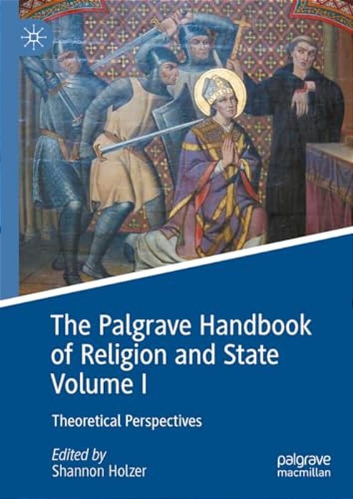 The Palgrave Handbook Of Religion And State Volume I: Theoretical Perspectives-..