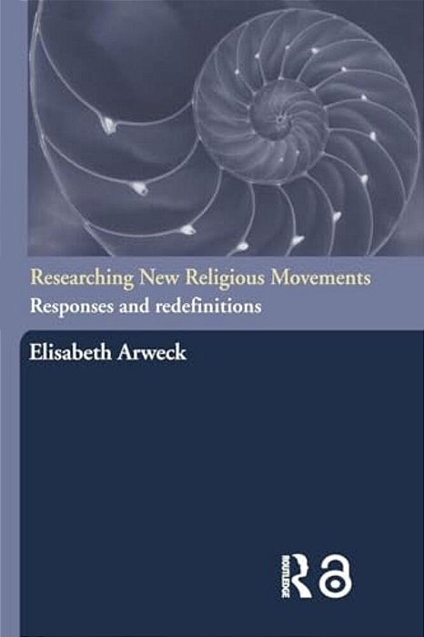 Researching New Religious Movements: Responses And Redefinitions-..