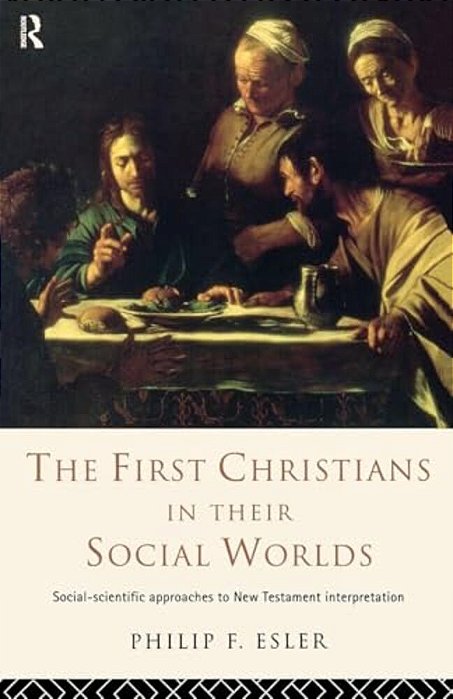 The First Christians In Their Social Worlds: Social-Scientific Approaches To New Testament Interpretation-..