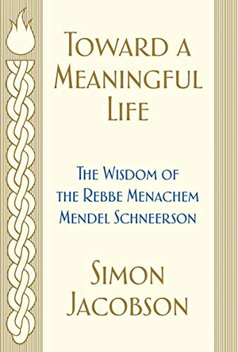 Toward A Meaningful Life: The Wisdom Of The Rebbe Menachem Mendel Schneerson-..