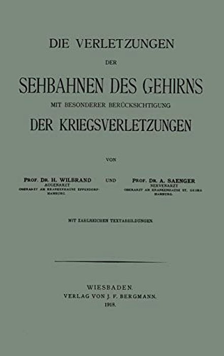 Die Verletzungen Der Sehbahnen Des Gehirns Mit Besonderer Berücksichtigung Der Kriegsverletzungen-..