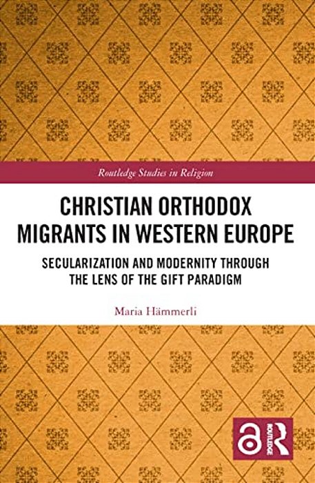 Christian Orthodox Migrants In Western Europe: Secularization And Modernity Through The Lens Of The Gift Paradigm-..