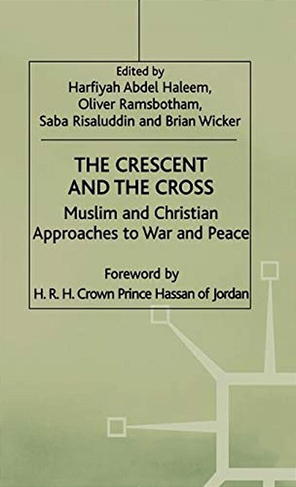 The Crescent And The Cross: Muslim And Christian Approaches To War And Peace-..