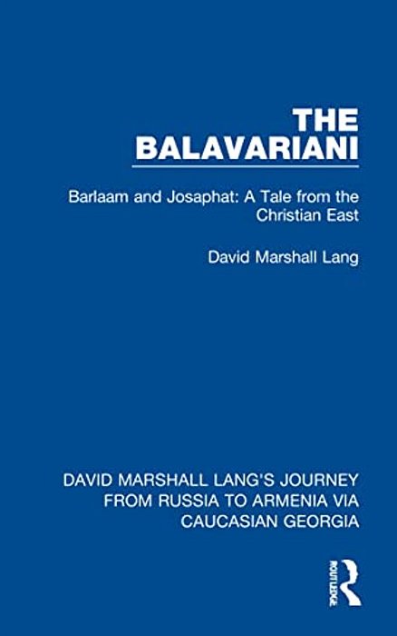The Balavariani: Barlaam And Josaphat: A Tale From The Christian East-..