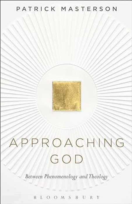 Approaching God: Between Phenomenology And Theology-..