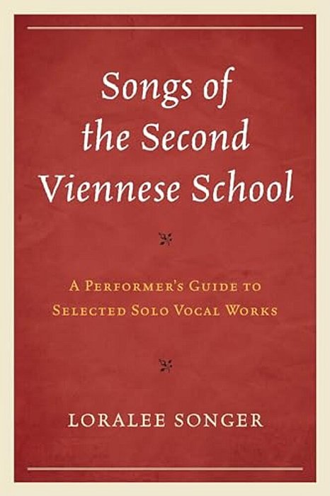 Songs Of The Second Viennese School: A Performer's Guide To Selected Solo Vocal Works-..