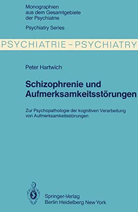 Schizophrenie Und Aufmerksamkeitsstörungen: Zur Psychopathologie Der Kognitiven Verarbeitung Von Aufmerksamkeitsleistungen-..