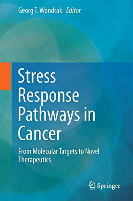 Stress Response Pathways In Cancer: From Molecular Targets To Novel Therapeutics-..