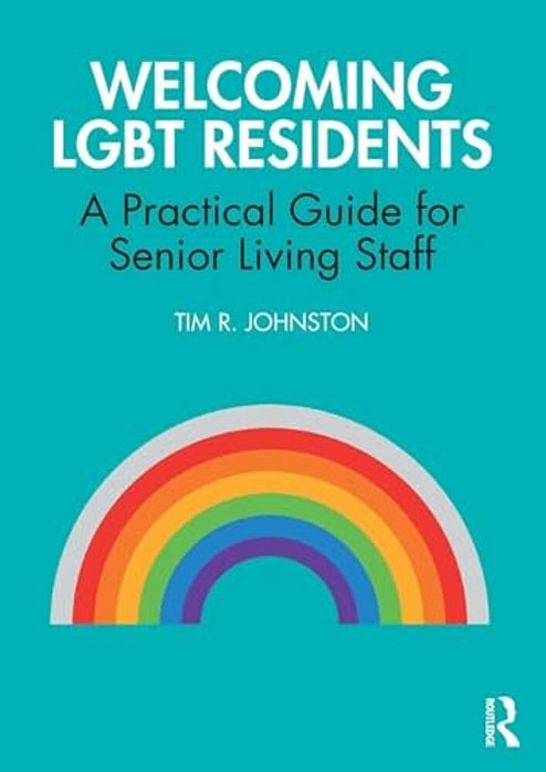 Welcoming Lgbt Residents: A Practical Guide For Senior Living Staff-..