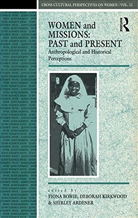 Women And Missions: Past And Present: Anthropological And Historical Perceptions-..