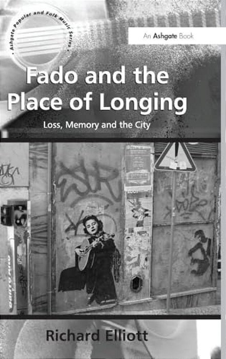 Fado And The Place Of Longing: Loss, Memory And The City-..