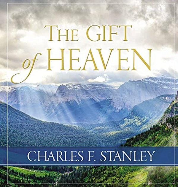 The Gift Of Heaven: Exploring Hope In The Life Beyond-..