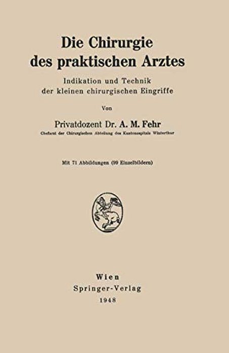 Die Chirurgie Des Praktischen Arztes: Indikation Und Technik Der Kleinen Chirurgischen Eingriffe-..